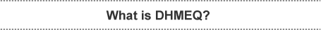 What is DHMEQ?